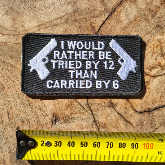 I Would Rather Be Tried By 12 - Firearms, Gun Sport, Hunter, Shooter, Marksman, Iron On Embroidery Patch
