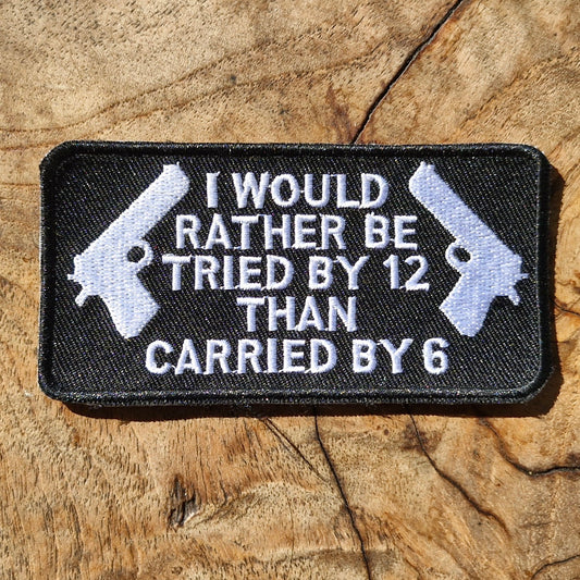 I Would Rather Be Tried By 12 - Firearms, Gun Sport, Hunter, Shooter, Marksman, Iron On Embroidery Patch